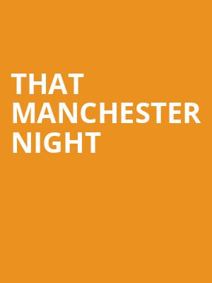 That Manchester Night at O2 Shepherds Bush Empire